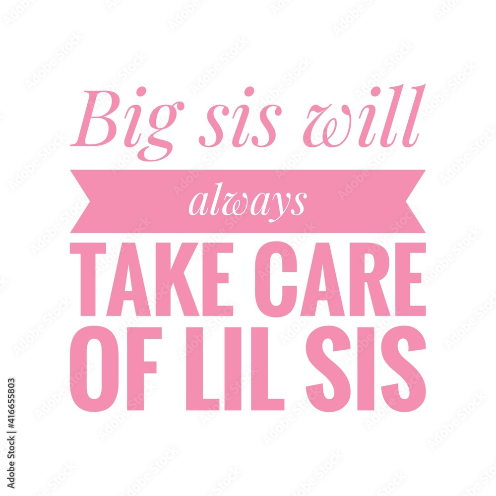 ''Big sis will always take care of lil sis'' Lettering