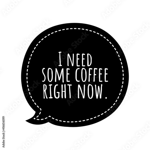 Fototapeta ''I need some coffee right now'' Lettering
