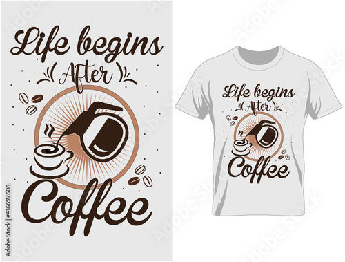 Life begins after coffee typography t-shirt design, T Shirt Design Vector
