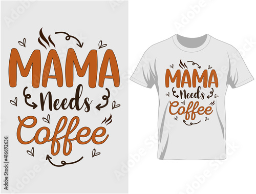 Mama needs coffee typography t-shirt design vector