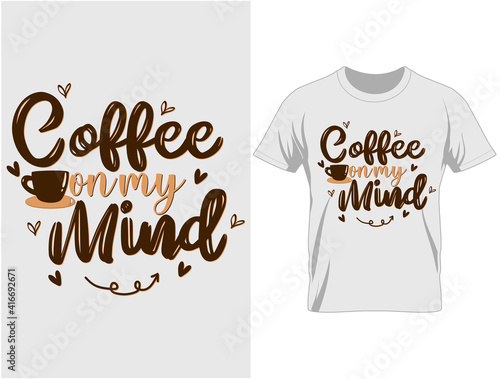Coffee on my mind typography t-shirt design, T Shirt Design Vector
