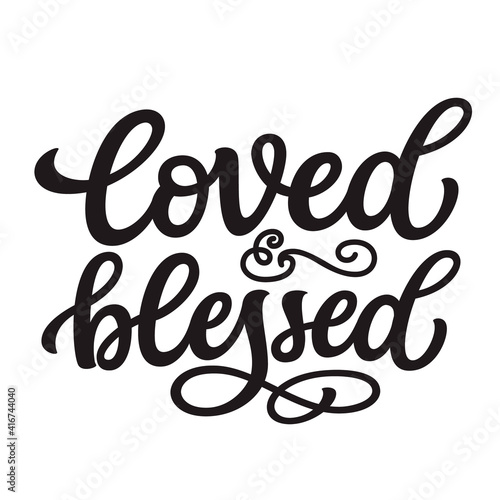 Loved and blessed. Hand lettering quote