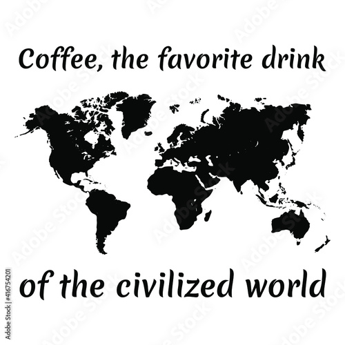 Coffee, the favorite drink of the civilized world. Vector Quote