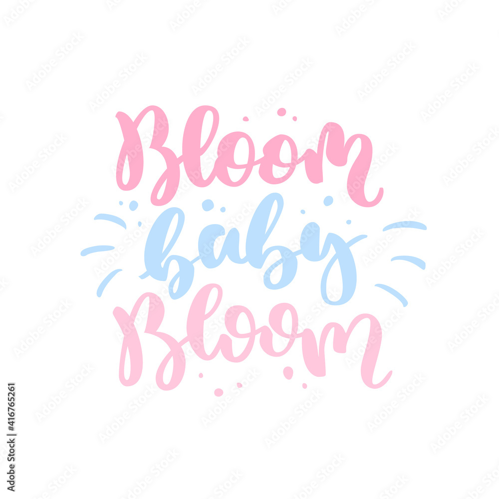 Bloom baby bloom quote. Hand drawn vector lettering