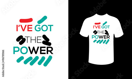 i've got the power t-shirt design.