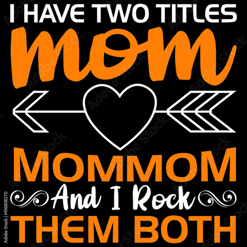 i have two titles mom mommom and i rock them both