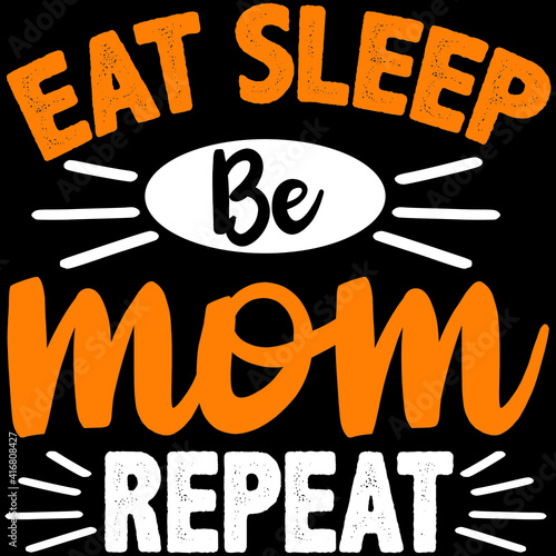 eat sleep be mom repeat