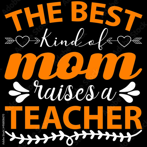 the best kind of mom raises a teacher