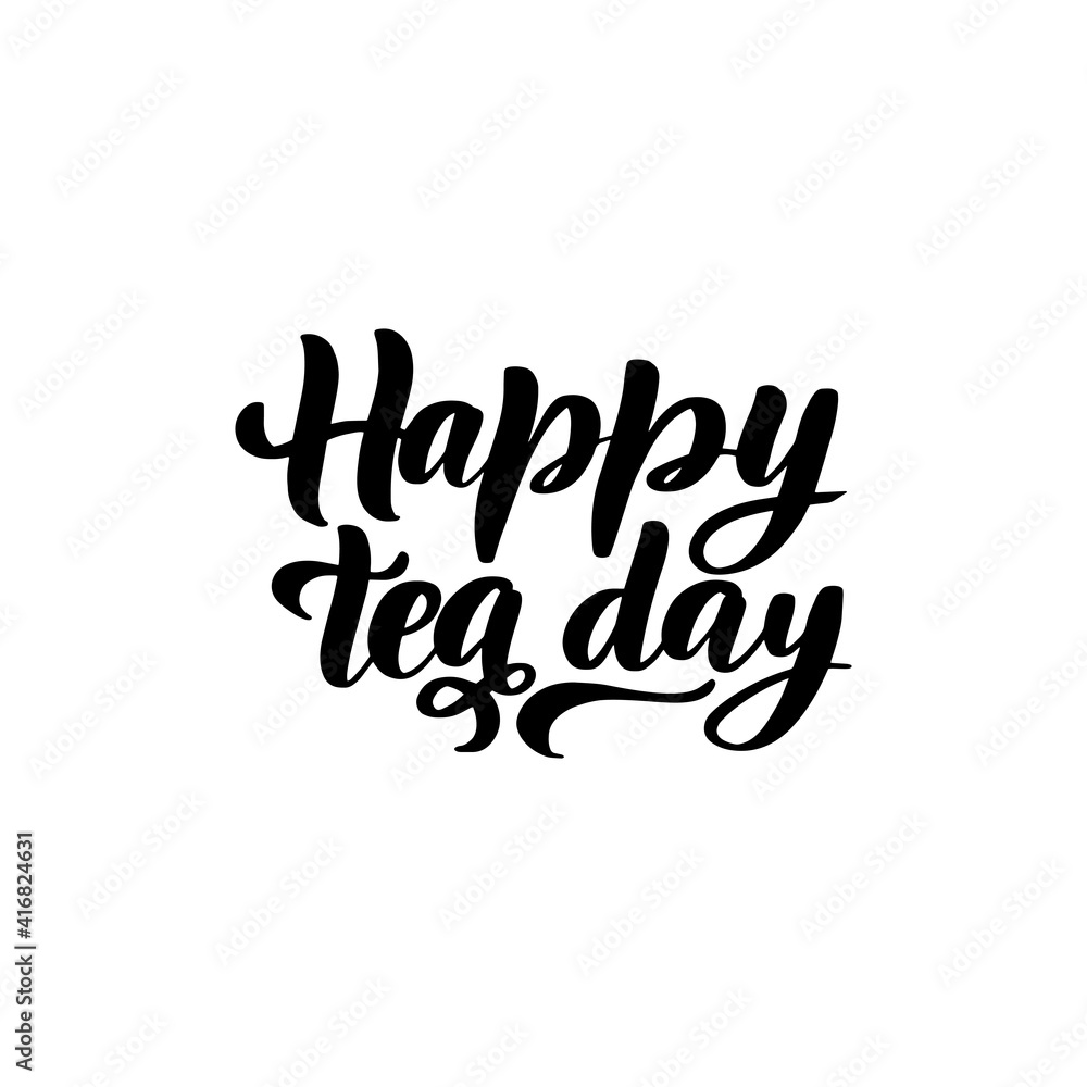 International Tea Day lettering with cup of tea. Annual holiday 