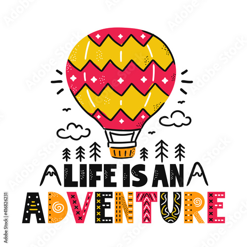 Life is an adventure slogan. Air ballon, mountains and trees. Vector scandinavian cartoon illustration. Isolated on white background. Life is an adventure text print for t-shirt,poster,card concept