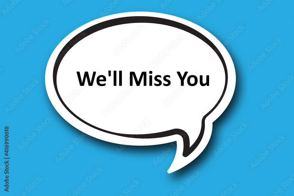 We'll Miss You word written talk bubble We'll Miss You word written talk bubble