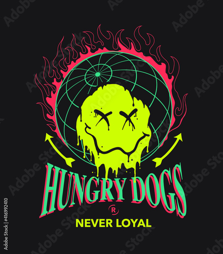 Hungry Dogs are Never Loyal quoted flame with world graphic and melting emoji vector illustration for t shirt print design