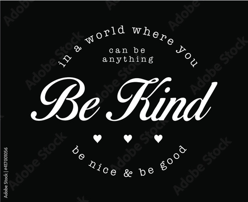 Be Kind, Be Nice, Be Good slogan print design
