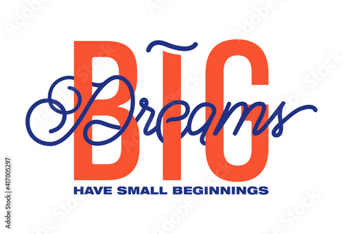 Big dreams have small beginnings slogan print design