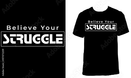 Awesome motivational T-shirt Design with the Quote "Believe your Struggle". Typography modern T-shirt design with simple text.