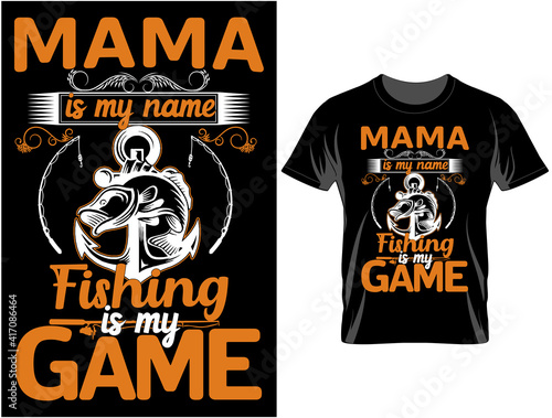 Mama is my name fishing is my game t shirt design, T Shirt Design Vector