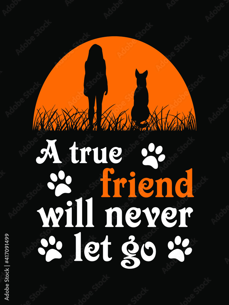 Dog lover trendy t-shirt design with paw print, dog silhouette, and girl silhouette. - A true friend will never let go. Print ready vector file