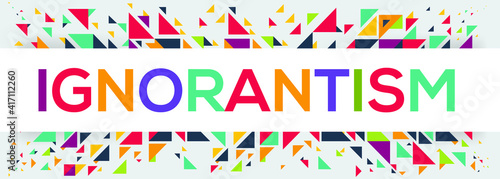 creative colorful (Ignorantism) text design, written in English language, vector illustration.
