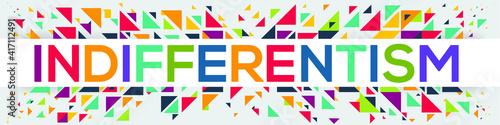 creative colorful (indifferentism) text design, written in English language, vector illustration.
