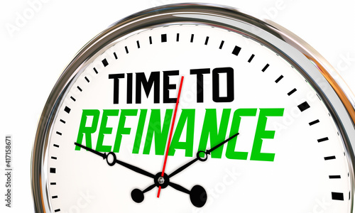 Bild auf Leinwand Time to Refinance Clock Refi Your Home Mortgage Interest Rate Save Money 3d Illu