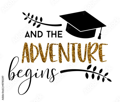 And The adventure begins .Graduation congratulations at school, university or college. Trendy calligraphy inscription