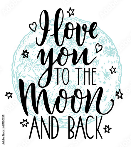 I love you to the moon and back. Trendy handmade lettering. Modern calligraphy vector illustration. Hand drawn illustration for postcard, save the date card, romantic housewarming poster.