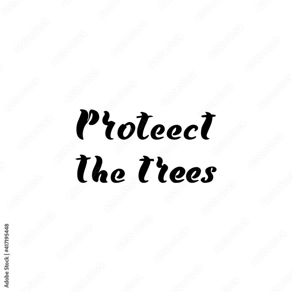 protect the trees. Best cool environmental quote. Modern calligraphy and hand lettering.