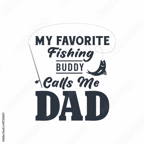 My favorite fishing buddy calls me dad. Fathers day design for fishing lover dad