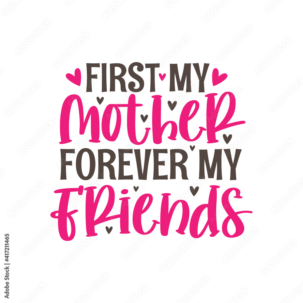 First my mother forever my friends, hand lettering design