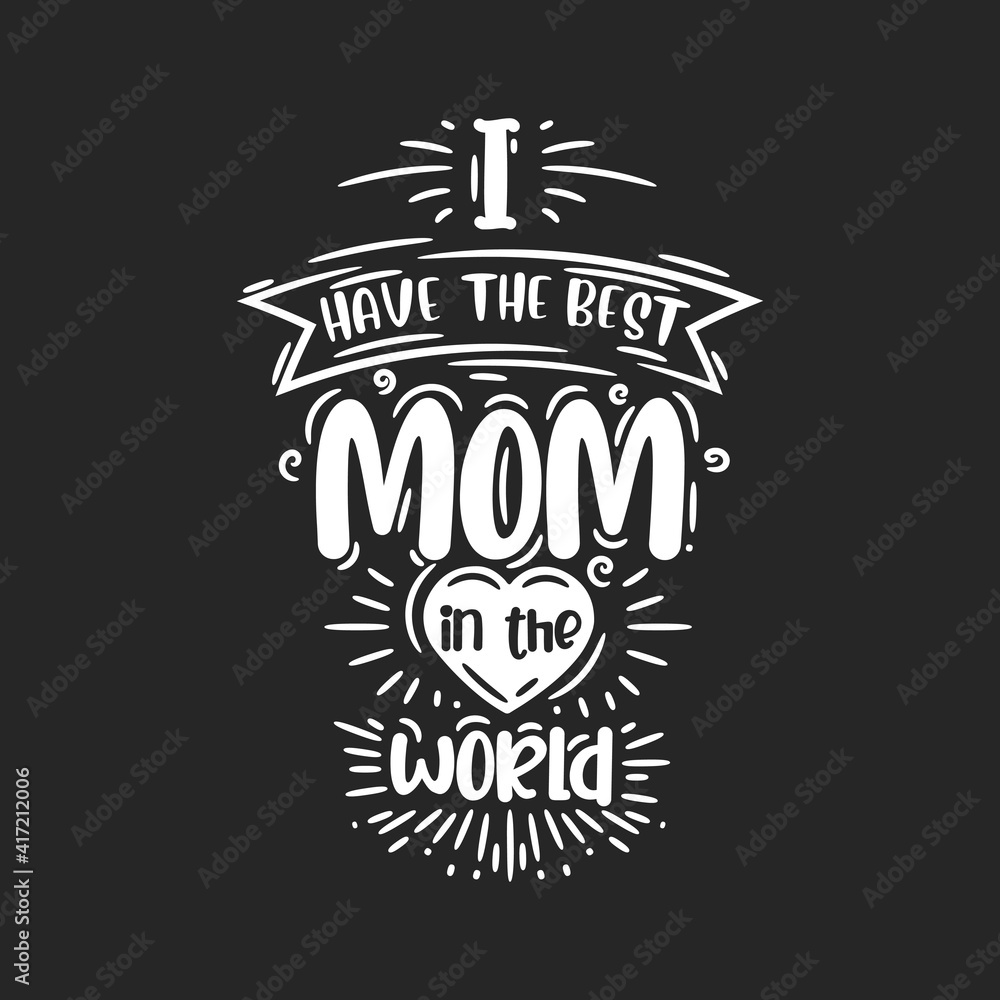Fototapeta premium I have the best mom in the world, hand lettering design for mothers day