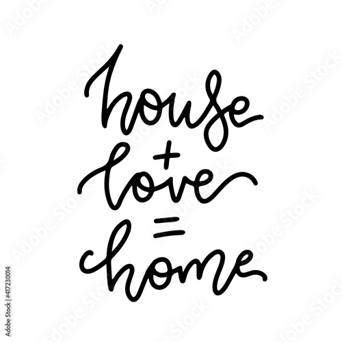 House plus love equals home - lettering. Vector hand drawn calligraphy text for your design. Inspirational quote. Typographic poster design. Isolated Black on white.