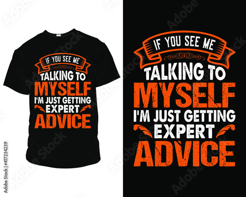 if you see me talking to myself I'm just getting expert advice t-shirt template, design, tee, apparel, typography, clothing, fashion, style, creative, text, quote, vintage, t-shirt, illustration,