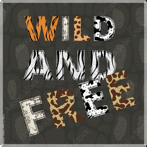 Wild and free banner with inspirational quote. Trendy style message, letters decorated with animal skin prints. Poster, t-shirt print, flyer, card design vector illustration