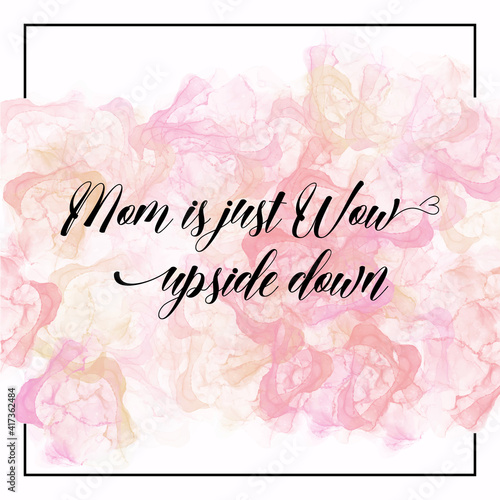 Motivational quotes for women in conjunction with International Women's Day. "Mom is just wow upside down" text on abstract marble liquid background. Vector illustration.