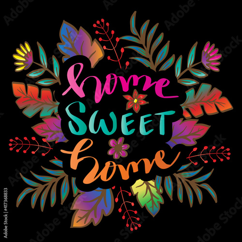 Home sweet home, hand drawn inspiration lettering with floral decoration.