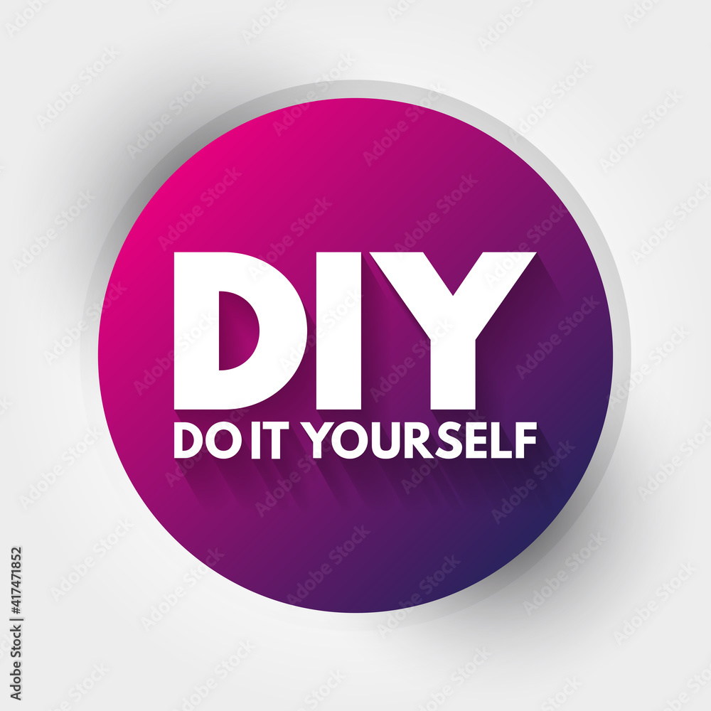 DIY - Do It Yourself acronym, business concept background DIY - Do It Yourself acronym, business concept background