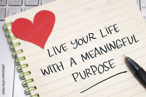 Live your life with meaningful purpose, text words typography written on paper, life and business motivational inspirational