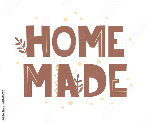  Words and slogan HOME MADE. Vector illustration. Great for home time 