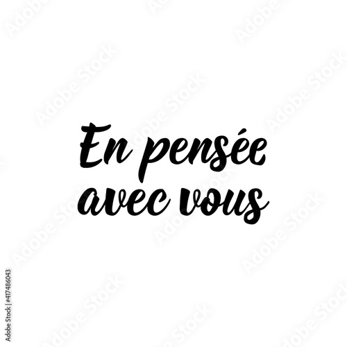 In thought with you - in French language. Lettering. Ink illustration. Modern brush calligraphy. Condolences card.