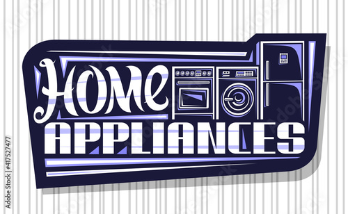 Vector logo for Home Appliances, dark decorative sign board with illustration of set different house appliances, banner with unique brush letters for words home appliances on gray striped background.