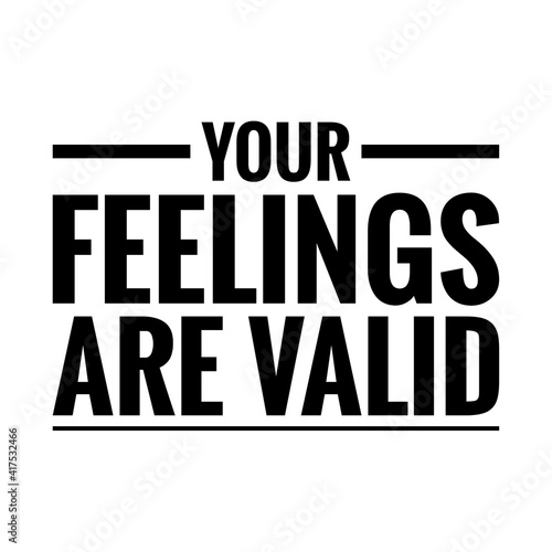   Your feelings are valid   Lettering