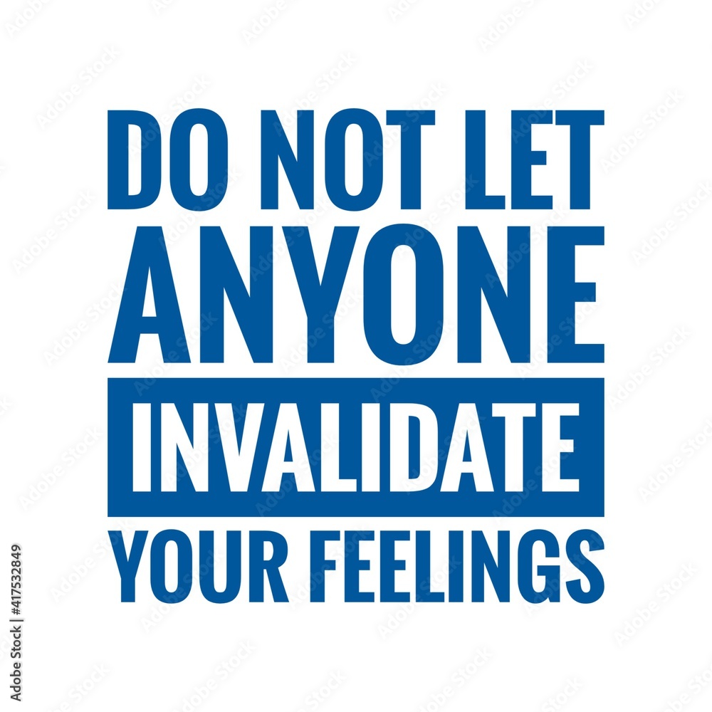 ''Do not let anyone invalidate your feelings'' Lettering ''Do not let anyone invalidate your feelings'' Lettering