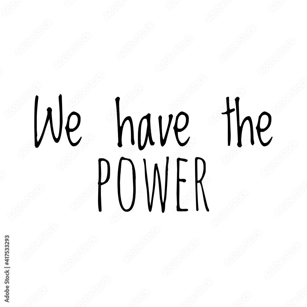 ''We have the power'' Lettering