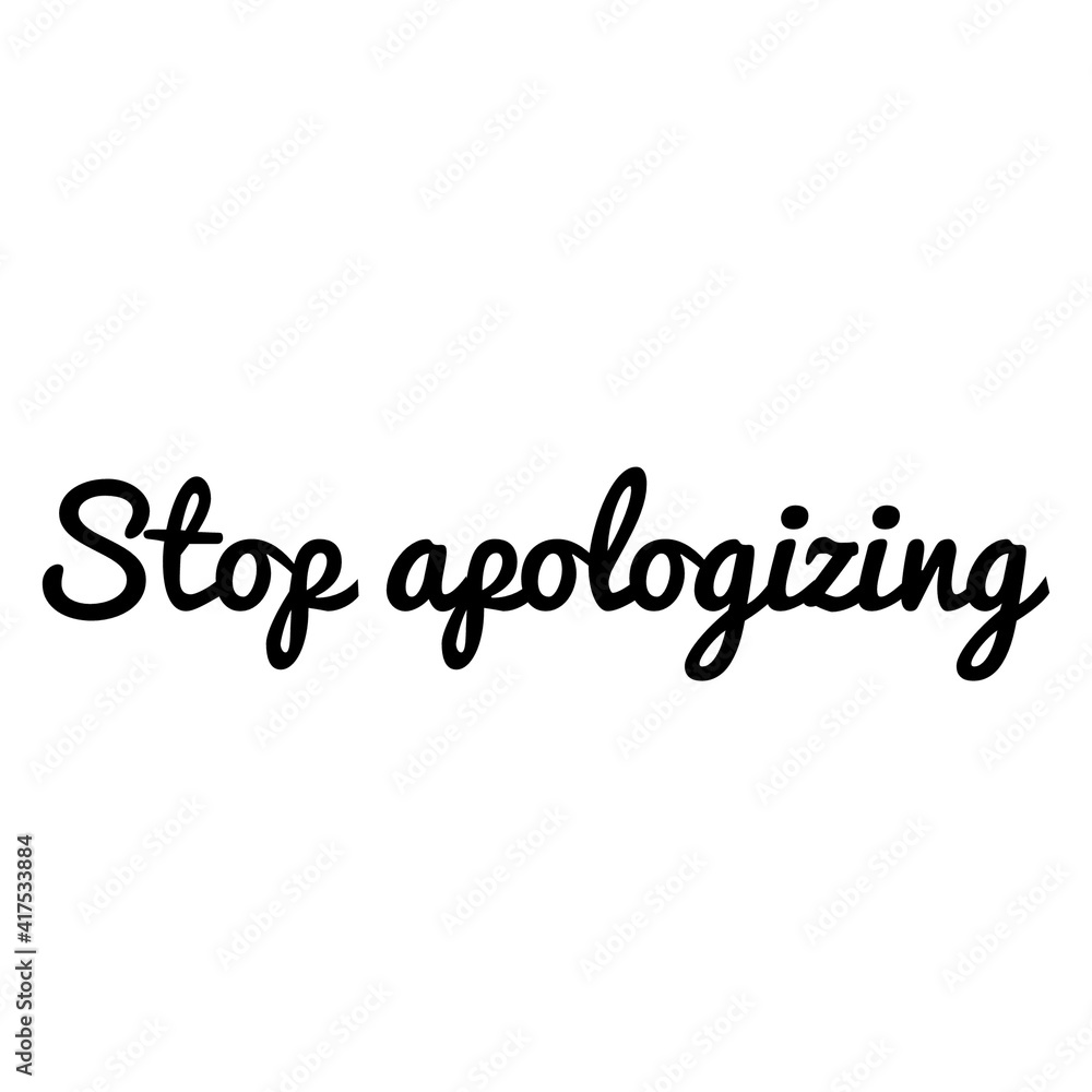 ''Stop apologizing'' Lettering