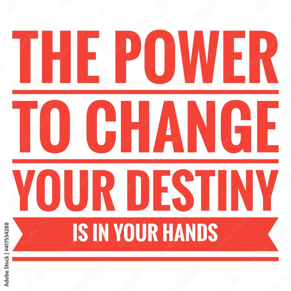 ''The power to change your destiny is in your hands'' Lettering ''The power to change your destiny is in your hands'' Lettering