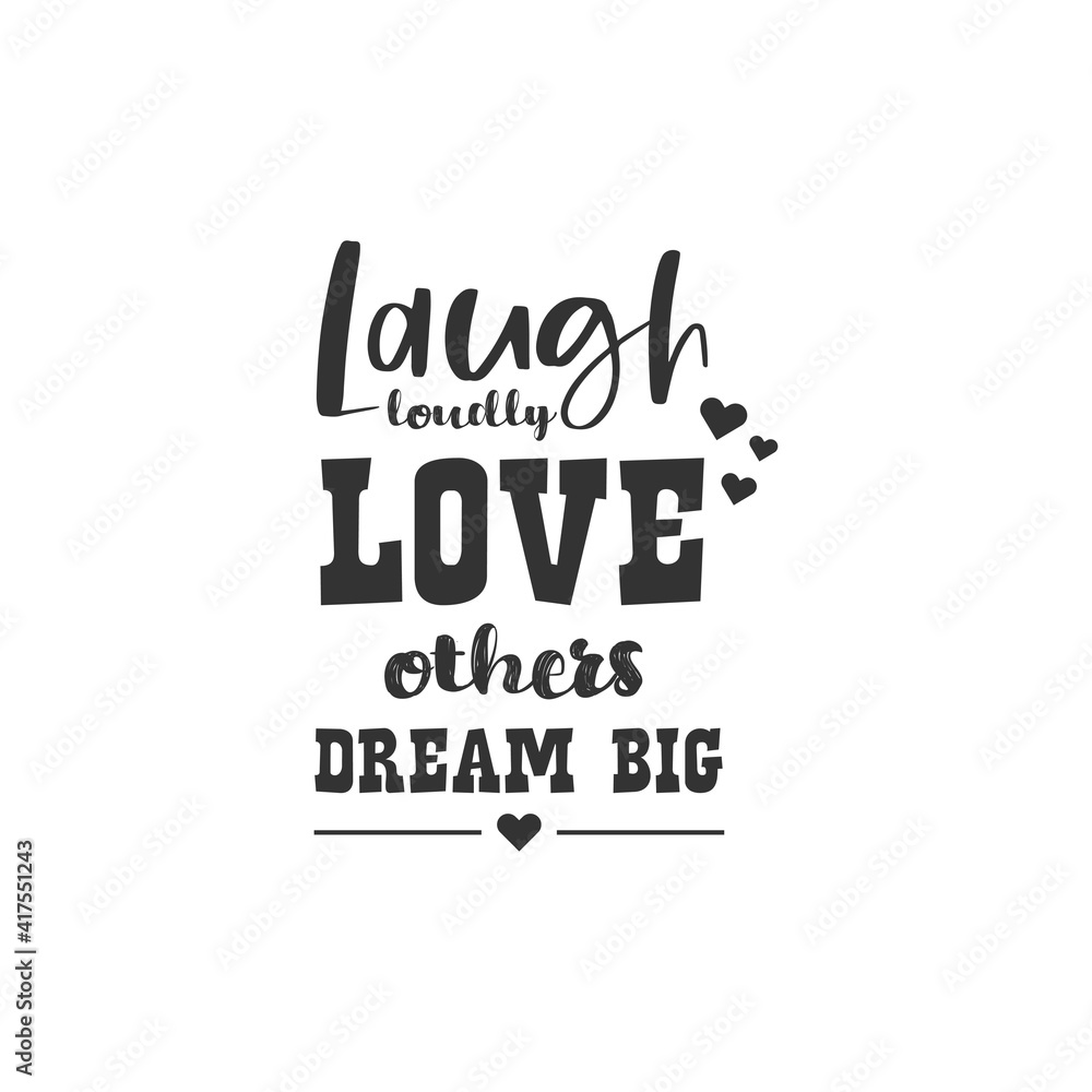 Laugh Loudly Love Other Dream Big. For fashion shirts, poster, gift, or other printing press. Motivation Quote. Inspiration Quote.
