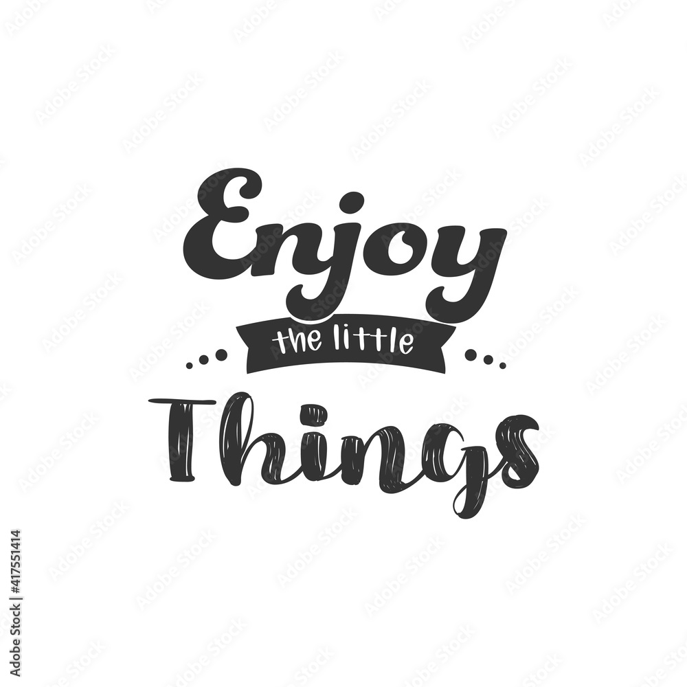 Enjoy The Little Things. For fashion shirts, poster, gift, or other printing press. Motivation Quote. Inspiration Quote.