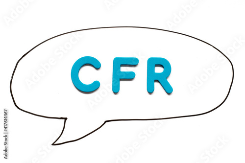 Alphabet letter with word CFR (abbreviation Cost and freight) in black line hand drawing as bubble speech on white board background