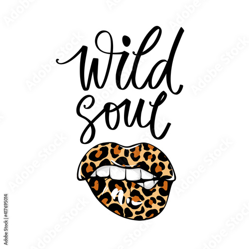 Wild soul lettering quote, Leopard lips, fashion woman print. Modern brush calligraphy. Leo pattern instead of lipstick. Bite one's lip.