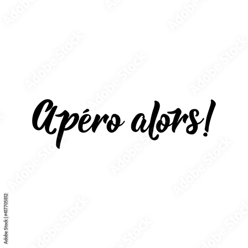 Aperitif then - in French language. Lettering. Ink illustration. Modern brush calligraphy.